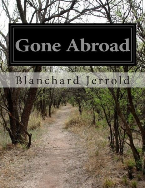 Blanchard Jerrold · Gone Abroad (Paperback Bog) (2014)
