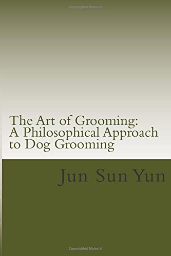 Cover for Jun Sun Yun · The Art of Grooming: a Philosophical Approach to Dog Grooming (Paperback Bog) (2014)