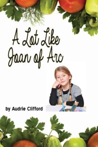 Cover for Audrie Clifford · A Lot Like Joan of Arc (Pocketbok) (2014)