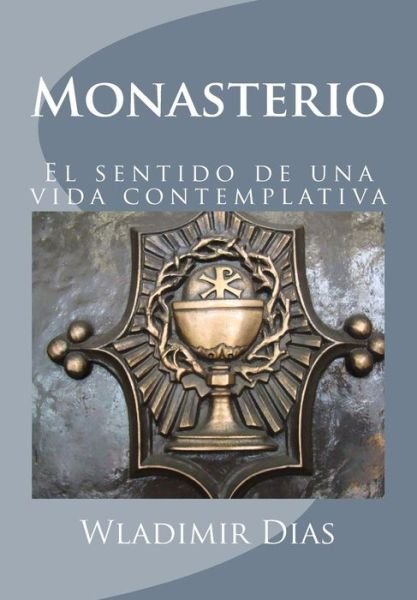 Cover for Wladimir Moreira Dias · Monasterio: El Sentido De Una Vida Contemplativa (Taschenbuch) (2014)