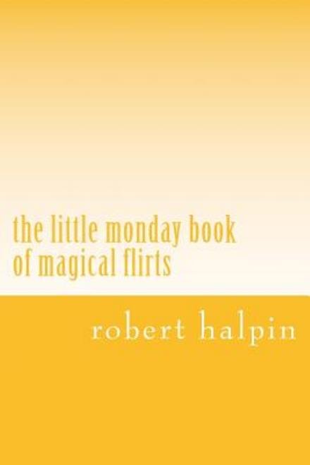 Cover for Mr Robert Anthony Halpin · The Little Monday Book of Magical Flirts (Pocketbok) (2014)