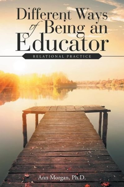 Cover for Ann Morgan · Different Ways of Being an Educator : Relational Practice (Paperback Bog) (2018)
