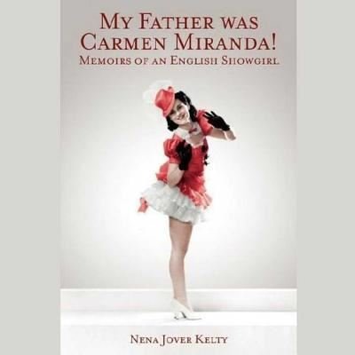 My Father Was Carmen Miranda! - Nena Jover Kelty - Musiikki - BearManor Media - 9781504619059 - tiistai 12. toukokuuta 2015
