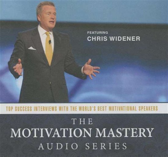 Cover for Chris Widener · The Motivation Mastery Audio Series: Top Success Interviews with the World S Best Motivational Speakers (CD) (2015)