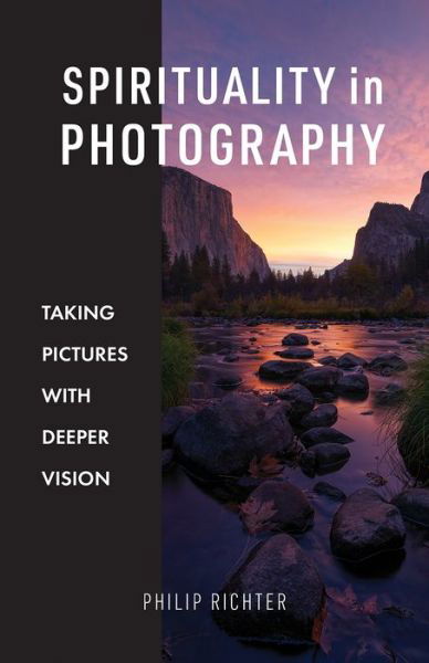 Spirituality in Photography - Philip Richter - Books - 1517 Media - 9781506462059 - April 28, 2020