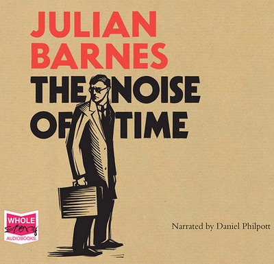 Cover for Julian Barnes · The Noise of Time (Hörbok (CD)) [Unabridged edition] (2016)