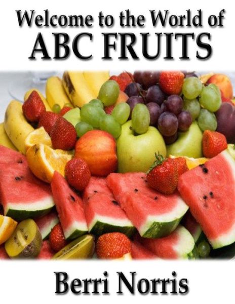 Cover for Berri Norris · Welcome to the World of Abc Fruits (Paperback Book) (2015)