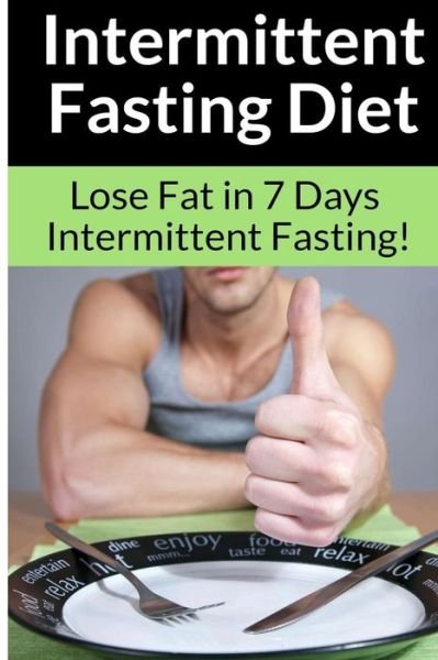 Cover for Chris Smith · Intermittent Fasting Diet - Chris Smith: the Best Guide To: Get in Shape and Lose Fat in 7 Days with This Incredible Weight Loss Intermittent Fasting (Paperback Bog) (2015)