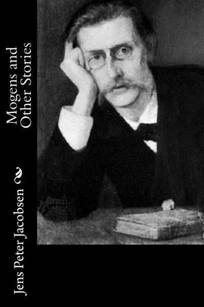 Mogens and Other Stories - Jens Peter Jacobsen - Kirjat - Createspace - 9781514746059 - maanantai 29. kesäkuuta 2015