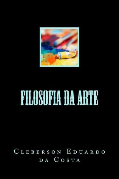 Cover for Cleberson Eduardo Da Costa · Filosofia Da Arte (Taschenbuch) (2015)
