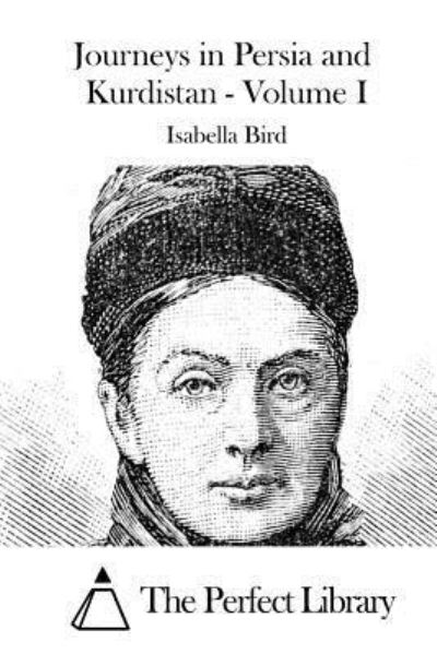 Journeys in Persia and Kurdistan - Volume I - Isabella Bird - Książki - Createspace Independent Publishing Platf - 9781519613059 - 30 listopada 2015