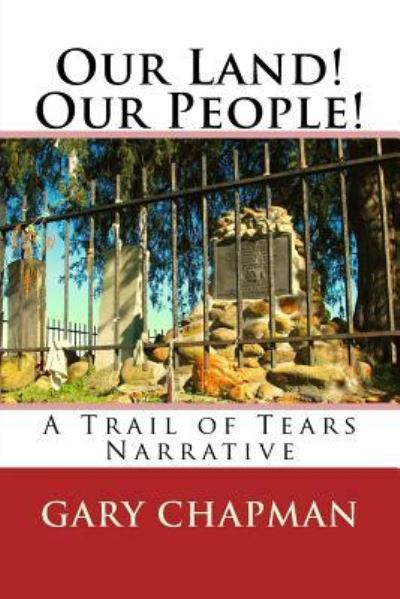 Our Land! Our People!: A Trail of Tears Narrative - Family's Heritage - Gary Chapman - Bøker - Createspace Independent Publishing Platf - 9781523630059 - 27. mars 2016