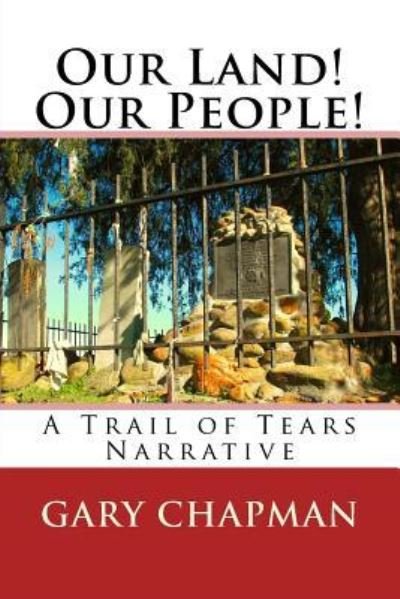 Our Land! Our People!: A Trail of Tears Narrative - Family's Heritage - Gary Chapman - Livros - Createspace Independent Publishing Platf - 9781523630059 - 27 de março de 2016