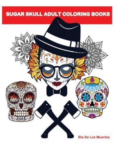 Cover for Dia De Los Muertos · Sugar Skull Adult Coloring Books (Paperback Book) (2016)