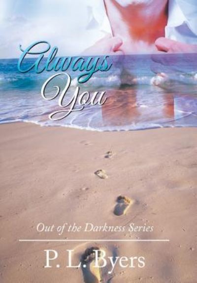 Always You - P L Byers - Books - AuthorHouse - 9781524620059 - July 25, 2016