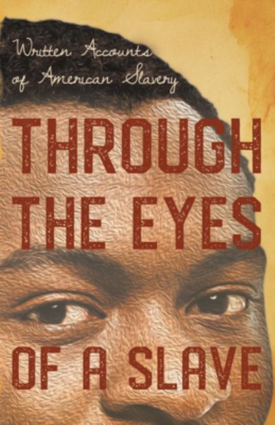 Through the Eyes of a Slave - Written Accounts of American Slavery - V/A - Books - Read & Co. History - 9781528718059 - July 31, 2020