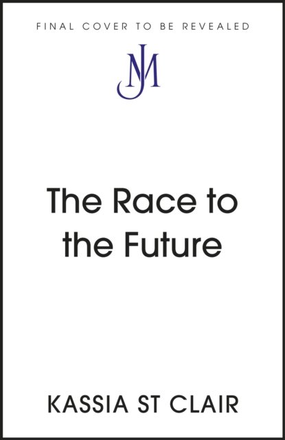 The Race to the Future: The Adventure that Accelerated the Twentieth Century, Radio 4 Book of the Week - Kassia St Clair - Bücher - John Murray Press - 9781529386059 - 9. November 2023