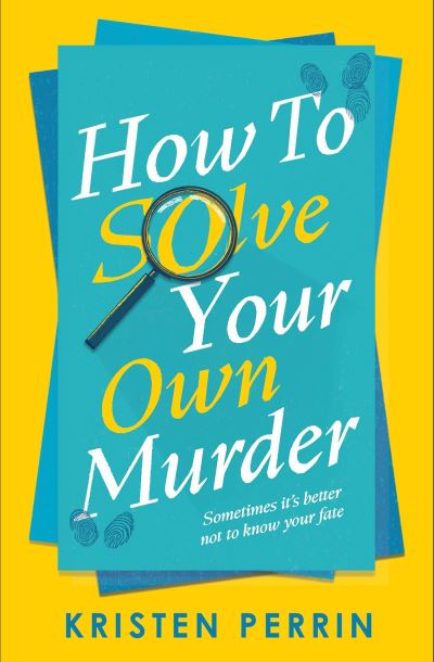 Cover for Kristen Perrin · How To Solve Your Own Murder: An unmissable mystery with a killer hook! - The Castle Knoll Files (Hardcover Book) (2024)