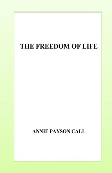 Cover for Annie Payson Call · The Freedom of Life (Paperback Bog) (2016)