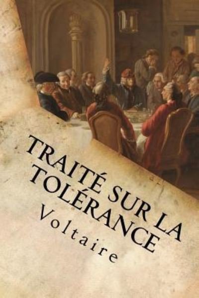 Traité sur la tolérance - Voltaire - Books - CreateSpace Independent Publishing Platf - 9781533121059 - May 5, 2016
