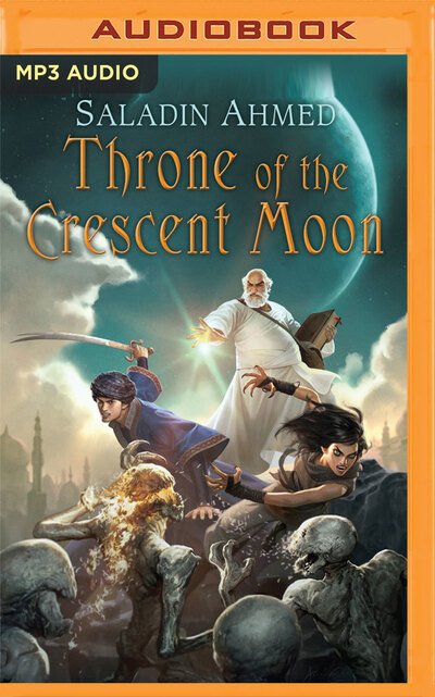 Cover for Saladin Ahmed · Throne of The Crescent Moon (MP3-CD) (2016)