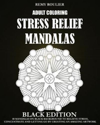 Remy Roulier · Adult Coloring Stress Relief Mandalas Black Edition (Paperback Book) (2016)