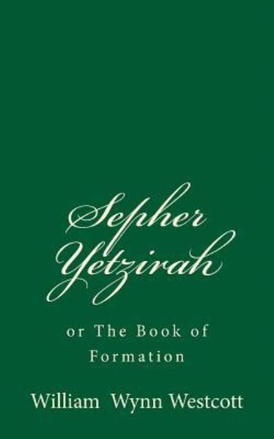 Sepher Yetzirah or The Book of Formation - William Wynn Westcott - Books - Createspace Independent Publishing Platf - 9781537459059 - September 3, 2016