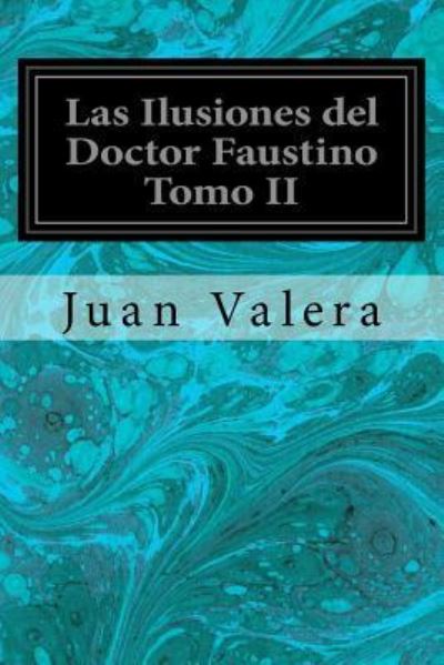 Cover for Juan Valera · Las Ilusiones del Doctor Faustino Tomo II (Paperback Book) (2017)