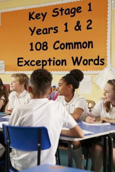 Key Stage 1 - Years 1 & 2 - 108 Common Exception Words - Roger Williams - Boeken - Createspace Independent Publishing Platf - 9781546666059 - 13 mei 2017