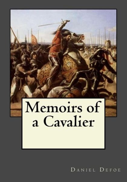 Memoirs of a Cavalier - Daniel Defoe - Bøger - Createspace Independent Publishing Platf - 9781546749059 - 17. maj 2017