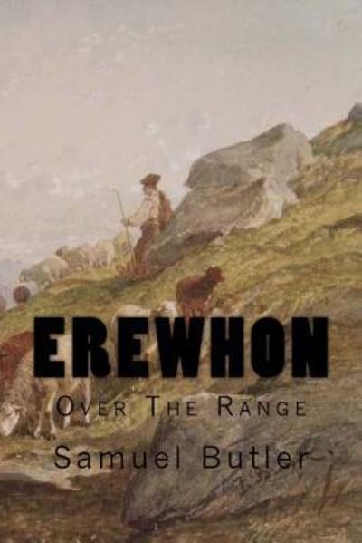 Erewhon - Samuel Butler - Livres - Createspace Independent Publishing Platf - 9781546893059 - 23 mai 2017