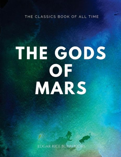 The Gods of Mars - Edgar Rice Burroughs - Książki - Createspace Independent Publishing Platf - 9781547065059 - 1 czerwca 2017