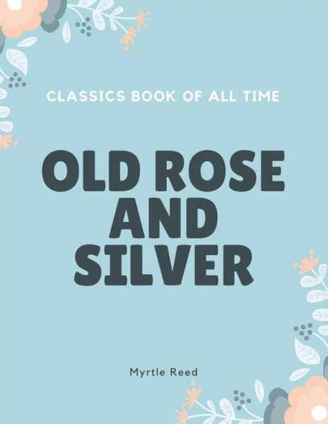 Cover for Myrtle Reed · Old Rose and Silver (Taschenbuch) (2017)