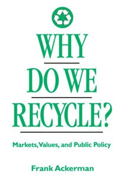 Cover for Frank Ackerman · Why Do We Recycle?: Markets, Values, and Public Policy (Paperback Book) [2nd edition] (1996)