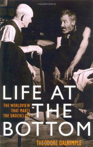 Life at the Bottom: The Worldview That Makes the Underclass - Theodore Dalrymple - Livros - Ivan R Dee, Inc - 9781566635059 - 8 de março de 2003