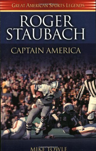 Roger Staubach: Captain America - Great American Sports Legends - Mike Towle - Książki - Turner Publishing Company - 9781581823059 - 31 października 2002