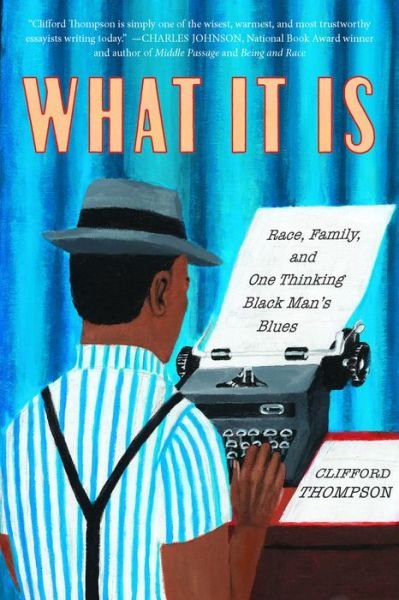 What It Is: Race, Family, and One Thinking Black Man's Blues - Clifford Thompson - Books - Other Press LLC - 9781590519059 - November 12, 2019