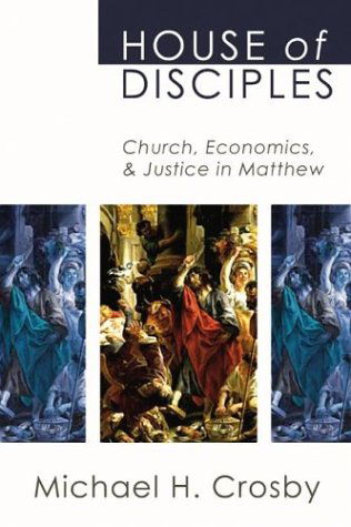 Cover for Michael H. Crosby · House of Disciples: Church, Economics, and Justice in Matthew (Paperback Book) (2004)