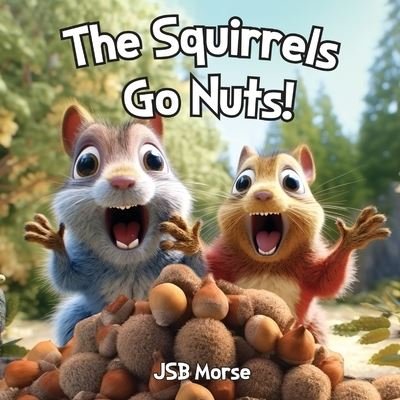 Cover for Jsb Morse · Squirrels Go Nuts! (Bog) (2023)
