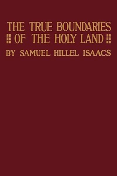 Cover for Samuel Hillel Isaacs · True Boundaries of the Holy Land as Described in Numbers XXXIV: 1-12 (Paperback Book) (1919)