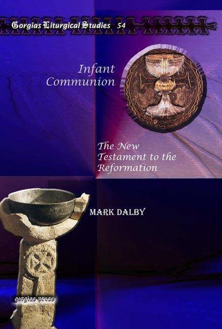 Cover for Mark Dalby · Infant Communion: The New Testament to the Reformation - Kiraz Liturgical Studies (Hardcover Book) (2010)