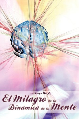 Cover for Dr Joseph Murphy · El Milagro de La Dinamica de La Mente Por Dr. Joseph Murphy (Autor de El Poder de La Mente Subconsciente) (Taschenbuch) [Spanish edition] (2010)