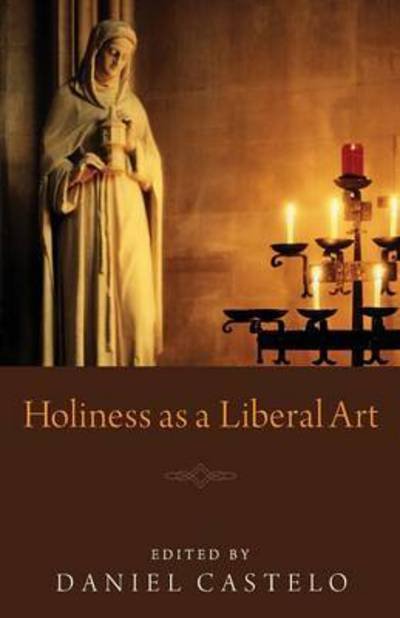 Cover for Daniel Castelo · Holiness as a liberal art (Book) (2012)