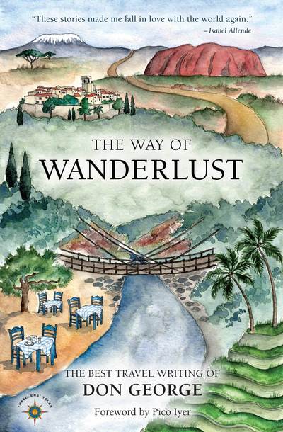 The Way of Wanderlust: The Best Travel Writing of Don George - Don George - Books - Travelers' Tales, Incorporated - 9781609521059 - September 24, 2015