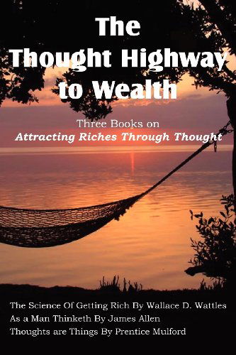 Cover for Prentice Mulford · The Thought Highway to Wealth - Three Books on Attracting Riches Through Thought (Paperback Book) (2012)