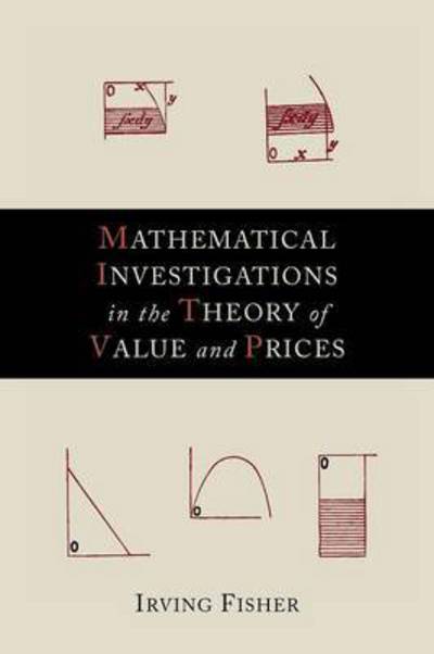 Cover for Irving Fisher · Mathematical Investigations in the Theory of Value and Prices (Pocketbok) (2012)