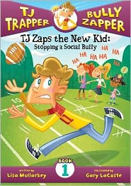 Cover for Lisa Mullarkey · Tj Zaps the New Kid: Stopping a Social Bully (Tj Trapper, Bully Zapper) (Hardcover Book) [Unabridged edition] (2012)