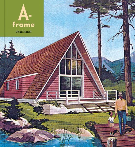 A-frame - Chad Randl - Books - Princeton Architectural Press - 9781616899059 - June 16, 2020