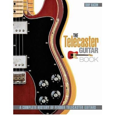 The Telecaster Guitar Book: A Complete History of Fender Telecaster Guitars - Tony Bacon - Bøger - Hal Leonard Corporation - 9781617131059 - 1. juli 2012