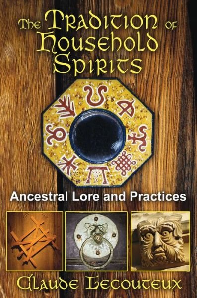 The Tradition of Household Spirits: Ancestral Lore and Practices - Claude Lecouteux - Livres - Inner Traditions Bear and Company - 9781620551059 - 21 juillet 2013